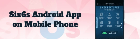 How to Download the Six6s Android App on Mobile Phone